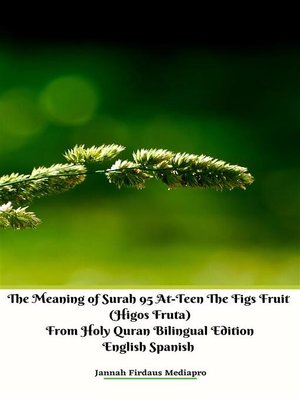 cover image of The Meaning of Surah 95 At-Teen the Figs Fruit (Higos Fruta) From Holy Quran Bilingual Edition English Spanish